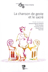 Nathalie Bragantini-Maillard et Emilie Goudeau - La chanson de geste et le sacré - Actes du Xe colloque international de la Section française de la société Rencesvals (Clermont-Ferrand, 18-20 octobre 2017).