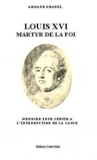 Armand Granel - Louis XVI, martyr de la foi.
