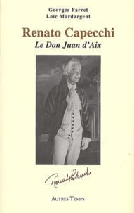 Georges Farret et Loïc Mardargent - Renato Cappechi - Le Don Juan d'Aix.