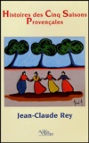 Jean-Claude Rey - Histoires des Cinq Saisons Provençales.