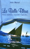 Jean Monot - La Belle Bleue - Pêche, traditions, merveilles englouties....