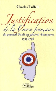 Charles Tuffelli - Justification de la Corse française - Du général Paoli au général Bonaparte, 1755-1796.