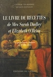 Jacques Raynaud et Cassilde Tournebize - Le Livre De Recettes De Mrs Sarah Dudley Et Elizabeth O'Brien.