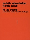 Michèle Cohen-Halimi et Francis Cohen - Le cas Trawny - A propos des "Cahiers noirs" de Heidegger.