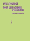 Yves Stourdzé - Pour une poignée d'électrons - Pouvoir et communication.