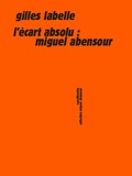 Gilles Labelle - L'écart absolu : Miguel Abensour.