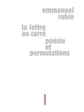 Emmanuel Rubio - La lettre au carré - Poésie et permutations.
