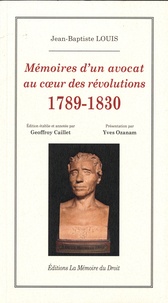 Geoffroy Caillet et Yves Ozanam - Mémoires d'un avocat au coeur des révolutions 1789-1830.