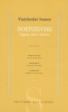 Viatcheslav Ivanov - Dostoievski. Tragedie, Mythe, Religion.