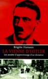 Brigitte Hamann - La Vienne d'Hitler. - Les années d'apprentissage d'un dictateur.