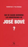 Rachid Kaci et Yves Kerhuon - Qui se cache derrière les moustaches de José Bové ?.