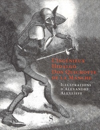 Alexandre Alexeïeff et Miguel de Cervantès - L'ingénieux Hidalgo Don Quichotte de la Manche.