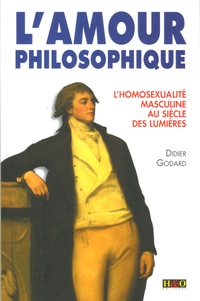 Didier Godard - L'amour philosophique - L'homosexualité masculine au Siècle des Lumières.