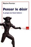 Maxime Foerster - Penser le désir - A propos de René Schérer.