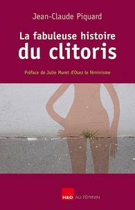 Jean-Claude Piquard - La fabuleuse histoire du clitoris.