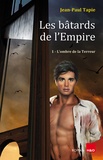 Jean-Paul Tapie - Les bâtards de l'Empire Tome 1 : L'ombre de la terreur.