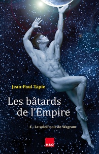 Jean-Paul Tapie - Les bâtards de l'Empire Tome 4 : Le soleil noir de Wagram.
