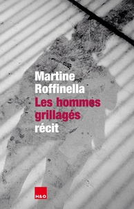 Martine Roffinella - Les hommes grillagés.