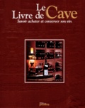 Francis Ziegelmeyer et Laure Gasparotto - Le Livre De Cave. Savoir Acheter Et Conserver Son Vin.