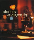 Jon Beckmann - Alcools Et Digestifs. Choisir, Servir Et Deguster.