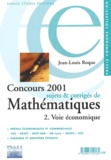 Jean-Louis Roque - Concours 2001. Sujets Et Corriges De Mathematiques, Tome 2, Voie Economique.