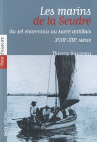 Thierry Sauzeau - Les marins de la Seudre, entre sel charentais et sucre antillais (XVIIIe-XIXe siècle).