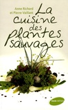 Anne Richard et Pierre Vaillant - La cuisine des plantes sauvages.