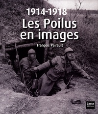 François Pairault et Laurent Morin - Les Poilus en images - 1914-1918.