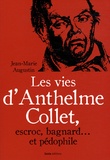 Jean-Marie Augustin - Les vies d'Anthelme Collet, escroc, bagnard... et pédophile.