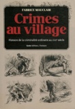 Fabrice Mauclair - Crimes au village - Histoire(s) de la criminalité ordinaire dans la Gâtine tourangelle au XVIIIe siècle.
