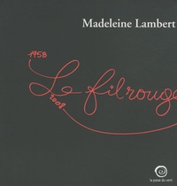 Madeleine Lambert - Le fil rouge 1958-2008 - Exposition, Maison Ravier, Morestel en Isère, (3 juillet au 2 novembre 2008).