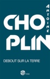 Antoine Choplin - Debout sur la terre.