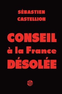 Sébastien Castellion - Conseil à la France désolée.