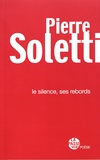 Pierre Soletti - Le silence, ses rebords.