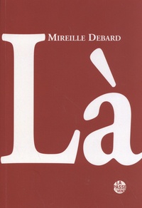 Mireille Debard - Là - Le choix d'une vie : souvenirs d'engagements.