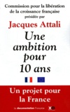 Jacques Attali - Une ambition pour dix ans - Une mobilisation générale pour libérer la croissance et donner un avenir aux générations futures.