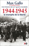 Max Gallo - Une histoire de la deuxième Guerre mondiale - Tome 5, 1944-1945, le triomphe de la liberté.