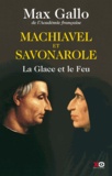 Max Gallo - Machiavel et Savonarole - La Glace et le Feu.
