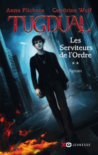 Anne Plichota et Cendrine Wolf - Tugdual Tome 2 : Les serviteurs de l'Ordre.