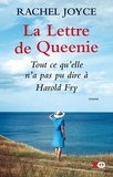 Rachel Joyce - La lettre de Queenie - Tout ce qu'elle n'a pas pu dire à Harold Fry.