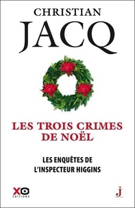 Christian Jacq - Les enquêtes de l'inspecteur Higgins Tome 3 : Les trois crimes de Noël.