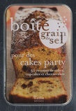 Nathalie Cahet et Marion Cailleret - Boîte grain de sel pour des cakes party - 50 recettes de cakes, cupcakes et cheesecakes.
