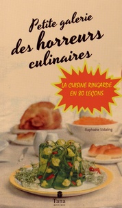 Raphaële Vidaling - Petite galerie des horreurs culinaire - La cuisine ringarde en 80 leçons.