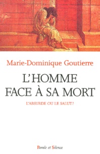 Marie-Dominique Goutierre - L'Homme Face A Sa Mort. L'Absurde Ou Le Salut ?.
