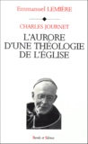 Emmanuel Lemiere - Charles Journet. L'Aurore D'Une Theologie De L'Eglise.