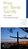Bruno Moriconi et Jean Lévêque - Prier En Terre Sainte. Avec La Bible Et Les Saints Du Carmel.