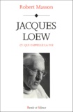 Robert Masson - Jacques Loew. Ce Qui S'Appelle La Foi.