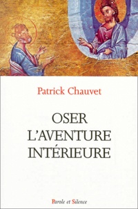 Patrick Chauvet - Oser L'Aventure Interieure.