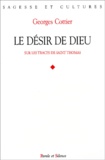 Georges Cottier - Le Desir De Dieu. Sur Les Traces De Saint Thomas.