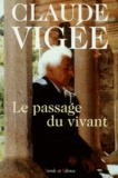 Claude Vigée - Le Passage Du Vivant. Essais, Poesie, Temoignages (1989-2000).